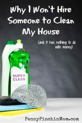 Why I Don’t Have A Cleaning Lady (And it has NOTHING to do with Money)