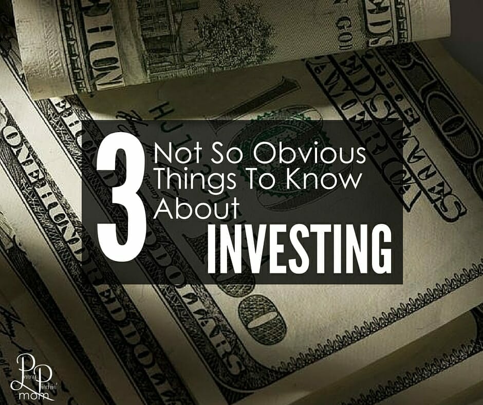 Three NOT So Obvious Things To Know About Investing