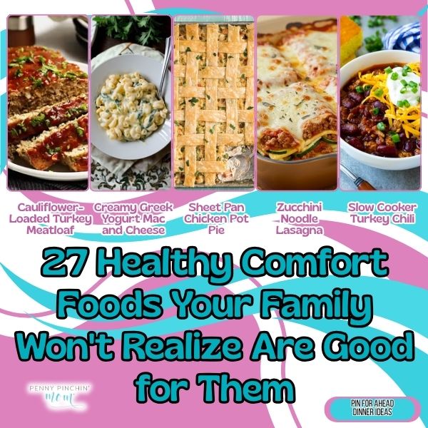 27 Healthy Comfort Foods Your Family Won’t Realize Are Good for Them