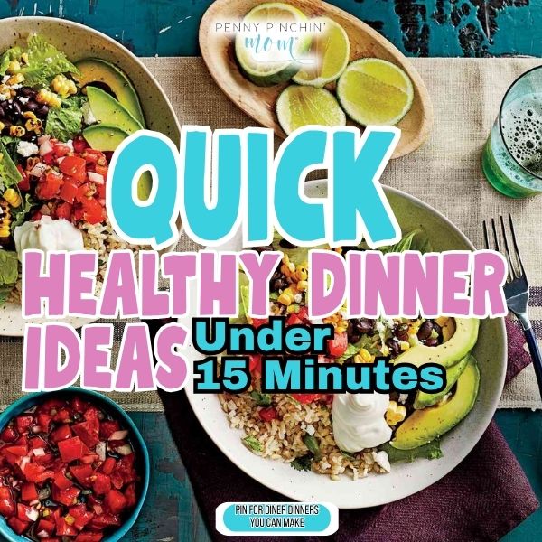 Quick healthy dinner ideas: nutritious meals ready in 15 minutes or less for busy nights when time is running short.