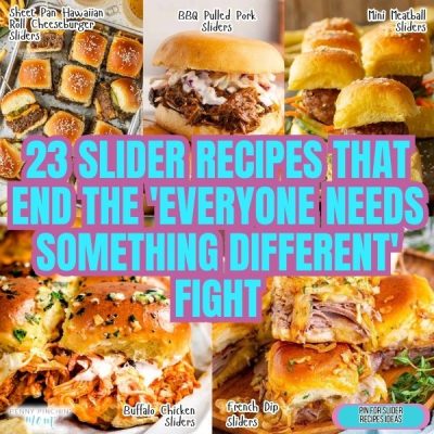 23 Slider Recipes That End the ‘Everyone Needs Something Different’ Fight
