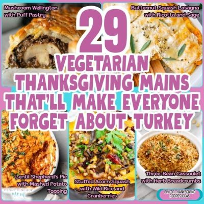 29 Vegetarian Thanksgiving Mains That’ll Make Everyone Forget About Turkey